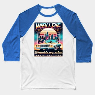 When I die, sprinkle my ashes over the 80s - 80s Nostalgia Retro Baseball T-Shirt